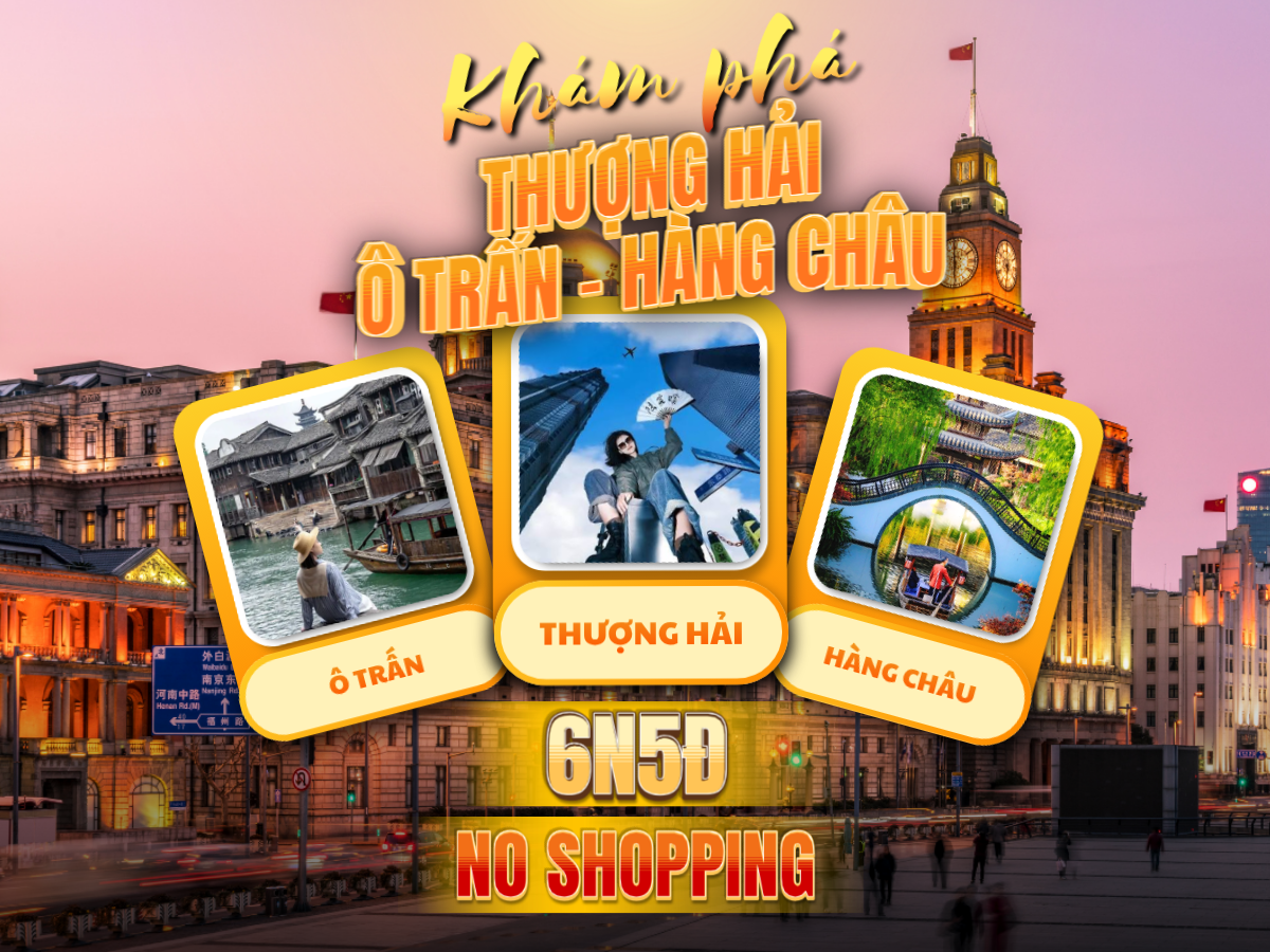 Thượng Hải – Ô Trấn – Hàng Châu – Bay HO (Noshop)