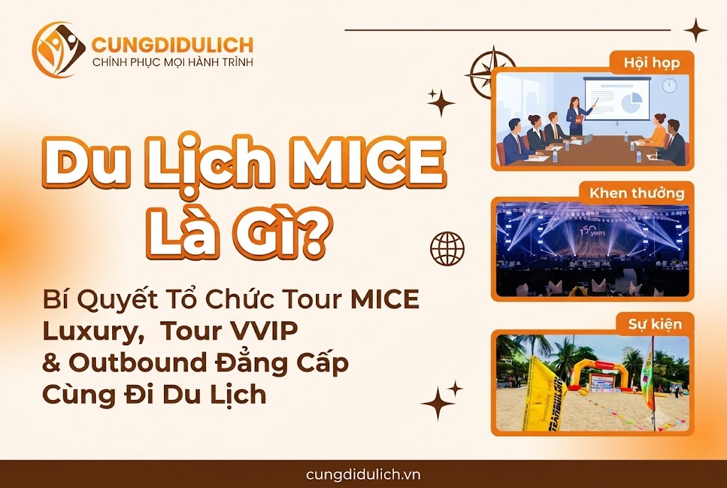 Du Lịch MICE Là Gì? Bí Quyết Tổ Chức Tour MICE Luxury, Tour VVIP & Outbound Đẳng Cấp Cùng Đi Du Lịch