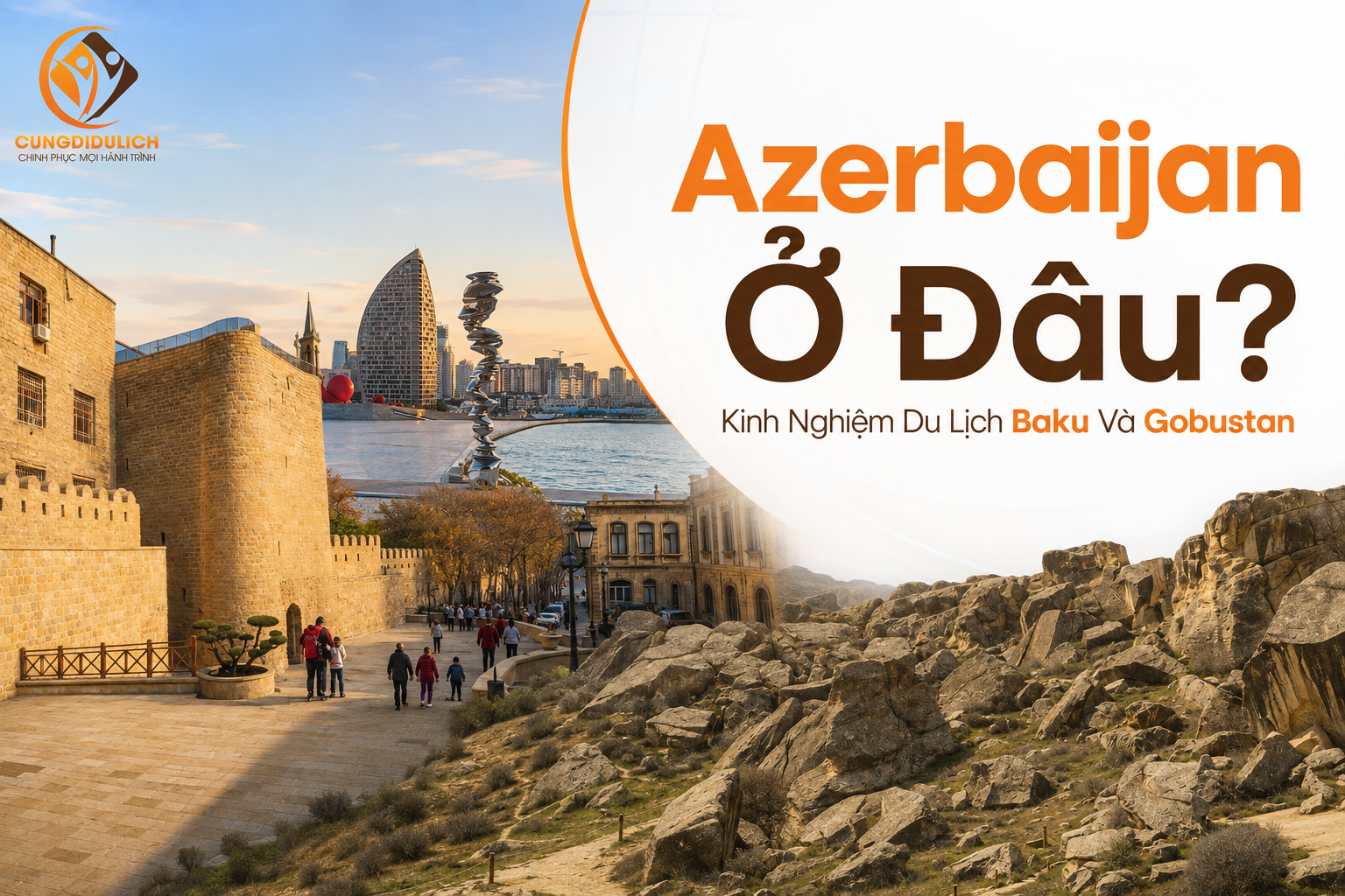 Azerbaijan Ở Đâu? Kinh Nghiệm Du Lịch Baku Và Gobustan